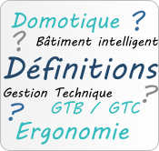 Définitions domotique GTB GTC Ergonomie